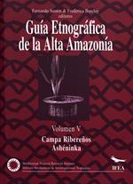 Guía etnográfica de la Alta Amazonia. Volumen V