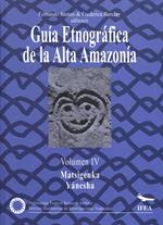 Guía etnográfica de la Alta Amazonía. Volumen IV