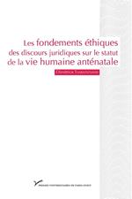 Les fondements éthiques des discours juridiques sur le statut de la vie humaine anténatale