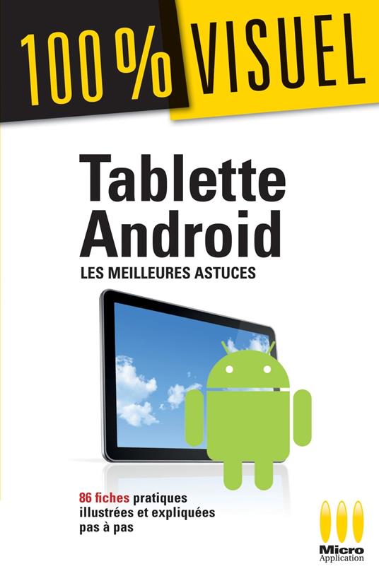 Tablette Androïd : Les meilleures astuces 100% Visuel