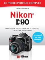 Nikon D90 - Le mode d'emploi complet