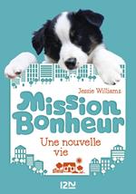 Mission bonheur - tome 1 Une nouvelle vie