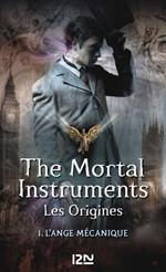 The Mortal Instruments - Les Origines - tome 1 L'ange mécanique