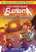 Les chroniques de Elementia - tome 3 Le Message d'Herobrine