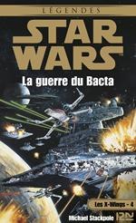Star Wars - Les X-Wings - tome 4 : La guerre du Bacta