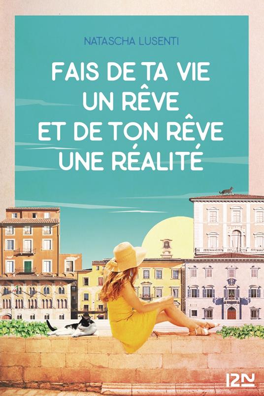 Fais de ta vie un rêve, et de ton rêve une réalité