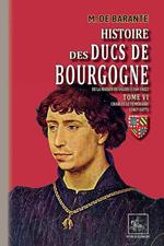 Histoire des Ducs de Bourgogne de la maison de Valois (Tome 6 : Charles le Téméraire 1467-1477)