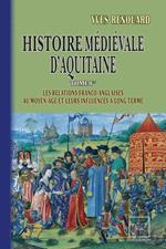 Histoire médiévale d'Aquitaine (Tome Ier : les relations franco-anglaises au Moyen Âge et leurs influences à long terme)