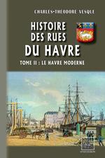 Histoire des Rues du Havre (Tome 2 : le Havre Moderne)