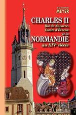 Charles II roi de Navarre, comte d'Evreux et la Normandie au XIVe siècle