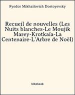 Recueil de nouvelles (Les Nuits blanches-Le Moujik Marey-Krotkaïa-La Centenaire-L'Arbre de Noël)