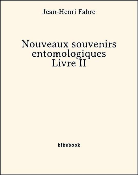 Nouveaux souvenirs entomologiques - Livre II