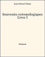 Souvenirs entomologiques - Livre I