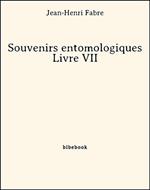 Souvenirs entomologiques - Livre VII