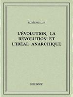 L'évolution, la révolution et l'idéal anarchique