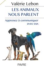 Les animaux nous parlent - Apprenez à communiqueravec eux