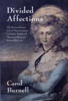 Divided Affections: The Extraordinary Life of Maria Cosway, Celebrity Artist and Thomas Jefferson's Impossible Love