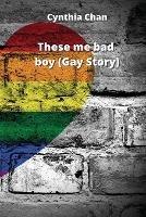 These me bad boy (Gay Story)