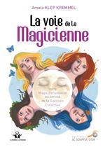 La voie de la magicienne : Votre magie personnelle au service de la Guérison Collective