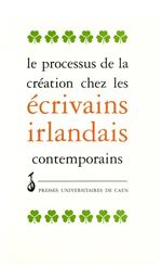 Le processus de création chez les écrivains irlandais contemporains