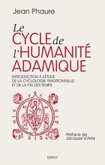 Le cycle de l'humanité adamique - Introduction à l'étude de la cyclologie traditionnelle et de la fin des temps