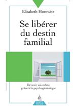 Se libérer du destin familial - Devenir soi-même grâce à la psychogénéalogie