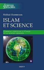 Islam et science - Comment concilier le Coran et la science moderne