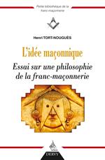 L'idée maçonnique - Essai sur une philosophie de la franc-maçonnerie