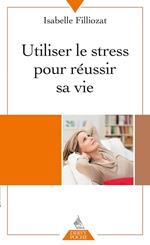 Utiliser le stress pour réussir sa vie