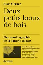 Deux petits bouts de bois. Une autobiographie de la batterie de jazz