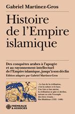 Histoire de l'Empire islamique. Des conquêtes arabes à l’apogée et au rayonnement intellectuel de l’Empire islamique, jusqu’à son déclin