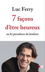 7 façons d'être heureux - ou les paradoxes du bonheur