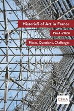 Histories of art in France, 1964-2024 - Places, questions, challenges