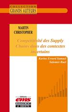 Martin Christopher - Compétitivité des Supply Chains dans des contextes incertains