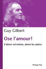 Ose l'amour! S'aimer soi-même, aimer les autres