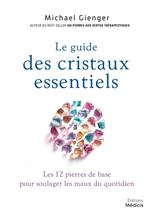 Le guide des cristaux essentiels - Les 12 pierres de base pour soulager les maux du quotidien