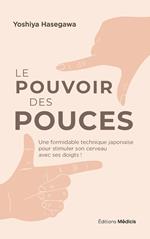 Le pouvoir des pouces - Une formidable technique japonaise pour stimuler son cerveau avec ses doigts !