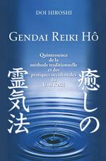 Gendai Reiki Hô - Quintessence de la méthode traditionnelle et des pratiques occidentales du Usui Reiki