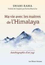 Ma vie avec les maîtres de l'Himalaya - Autobiographie d'un yogi