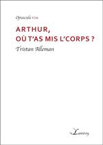 Arthur, où t'as mis l'corps ?