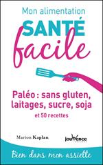 Mon alimentation santé facile : Paléo : sans gluten, laitages, sucre, soja