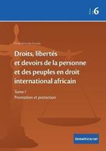 Droits, libertes et devoirs de la personne et des peuples en droit international africain: Tome I Promotion et protection