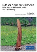 Faith and Action Rooted in Christ: Reflections on Spirituality, Justice, and Ethical Living