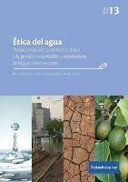 Etica del agua. Perspectivas eticas en torno al uso y la gestion sustentables y equitativos del agua como recurso