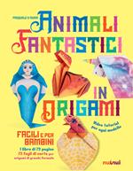 Animali fantastici in origami facili e per bambini. Ediz. a colori. Con Materiale a stampa miscellaneo