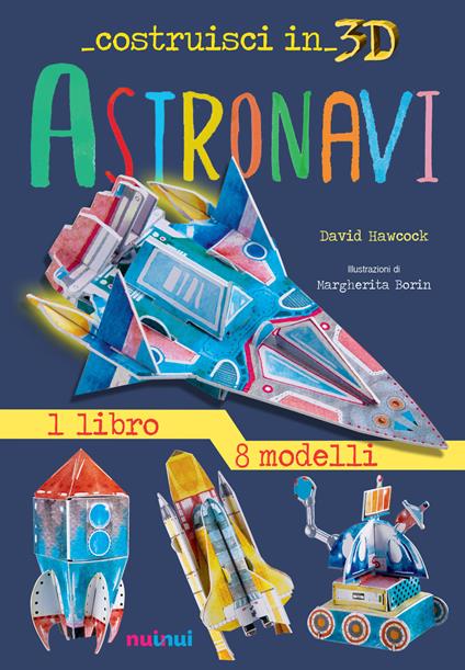 Astronavi. Costruisci in 3D. Con gadget. Ediz. a colori - David Hawcock - copertina