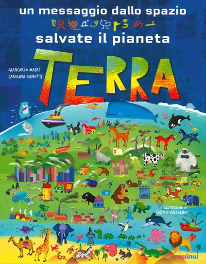 Un messaggio dallo spazio. Salvate il pianeta Terra. Ediz. a colori - Giancarlo Macrì,Carolina Zanotti - copertina