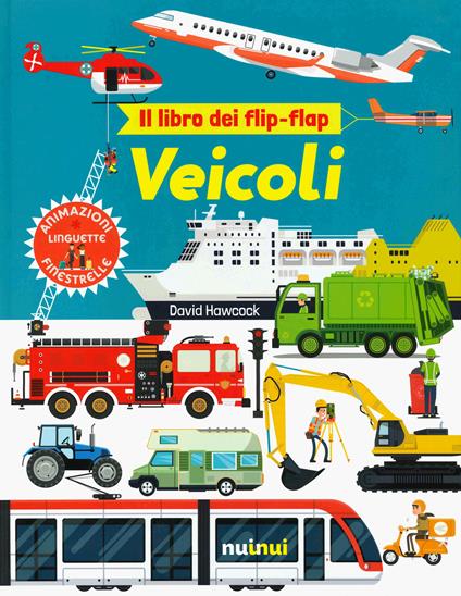 Veicoli. Il libro dei flip-flap. Ediz. a colori - David Hawcock - copertina