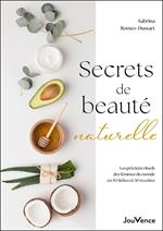 Secrets de beauté naturelle : Les précieux rituels des femmes du monde en 50 fiches et 30 recettes