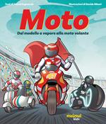 Moto. Dal modello a vapore alla moto volante. Ediz. illustrata